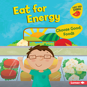 Cover Art for Eat for Energy: Choose Good Foods